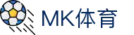 MK体育官网 - 聚合五大联赛等精彩赛事